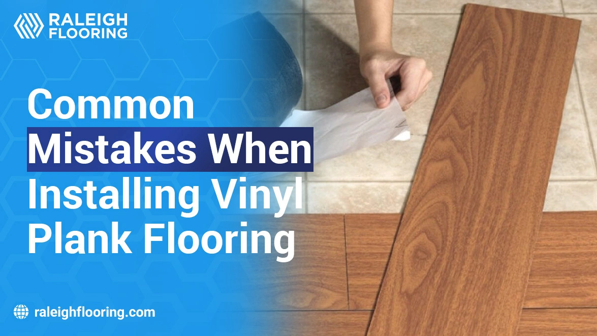 Common Mistakes When Installing Vinyl Plank Flooring