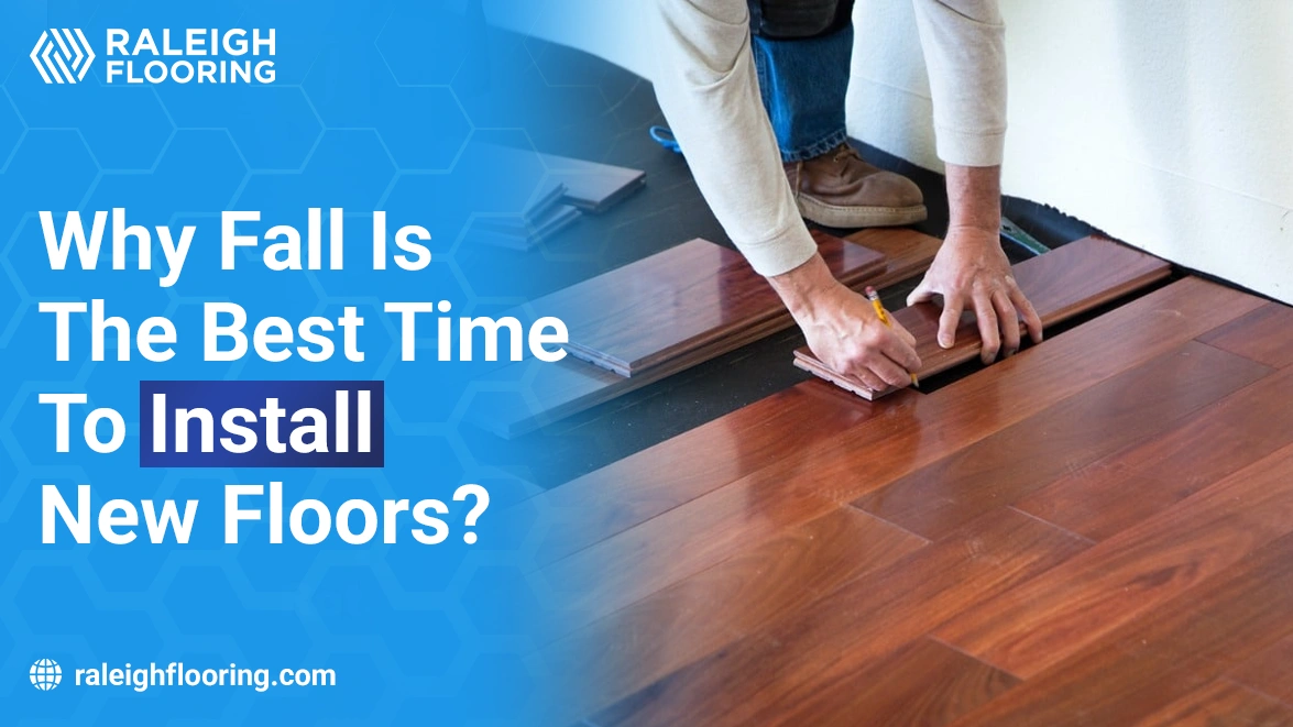 Why is Fall the Best Time to Install New Floors